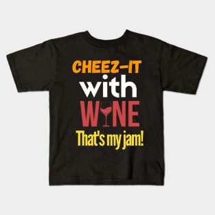 cheez-it with wine, that's my jam Kids T-Shirt